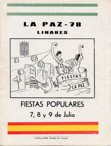En el a�o 1978, las fiestas de la popular barriada de La Paz fijan de forma definitiva su calendario para el 9 de julio haci�ndolo coincidir con la festividad de Nuestra Se�ora de la Paz. La Comisi�n de Festejos formada por Jos� Cruz Le�n como presidente e Hilario Hidalgo G�mez, como secretario, cont� con el apoyo del Excmo. Ayuntamiento de Linares y con el patrocinio de diversas casas comerciales e industriales, que aparecer�n promocionadas en el programa de fiestas. Este hecho permiti� confeccionar un gran n�mero de actividades, abundando los espect�culos deportivos, conciertos y verbenas. La portada del programa de fiestas est� representada por dos mujeres bailando y por primera vez la paloma de la Paz, s�mbolo adoptado como representaci�n de la barriada y su Asociaci�n Vecinal. Al fondo se aprecian los bloques de edificios de esta populosa barriada. Este mismo a�o es cuando se dota a la barriada de farolas, tal vez por ello no aparecen junto con los edificios. El autor de la portada del programa es Pedro D�az quien adem�s fue ganador del concurso de carteles de Feria de San Agust�n en ese mismo a�o. 